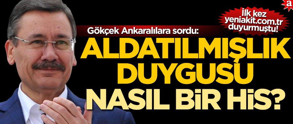Gökçek Ankaralılara sordu: "Aldatılmışlık duygusu nasıl bir his?"