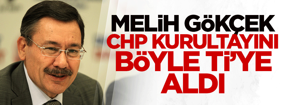 Gökçek, CHP kurultayını böyle ti'ye aldı