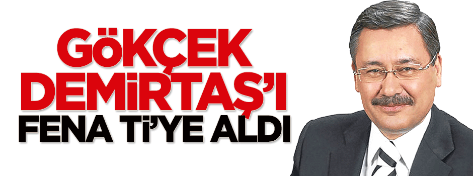 Gökçek Demirtaş'ı fena ti'ye aldı