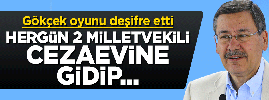 Gökçek deşifre etti: Her gün 2 milletvekili cezaevine gidip...
