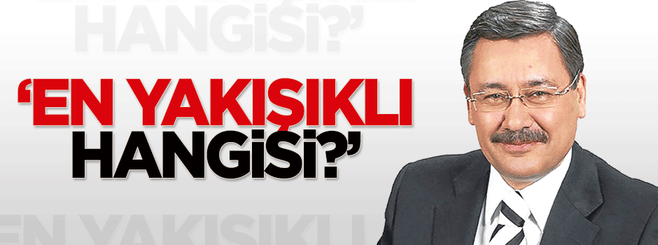 Gökçek: En yakışıklı hangisi?