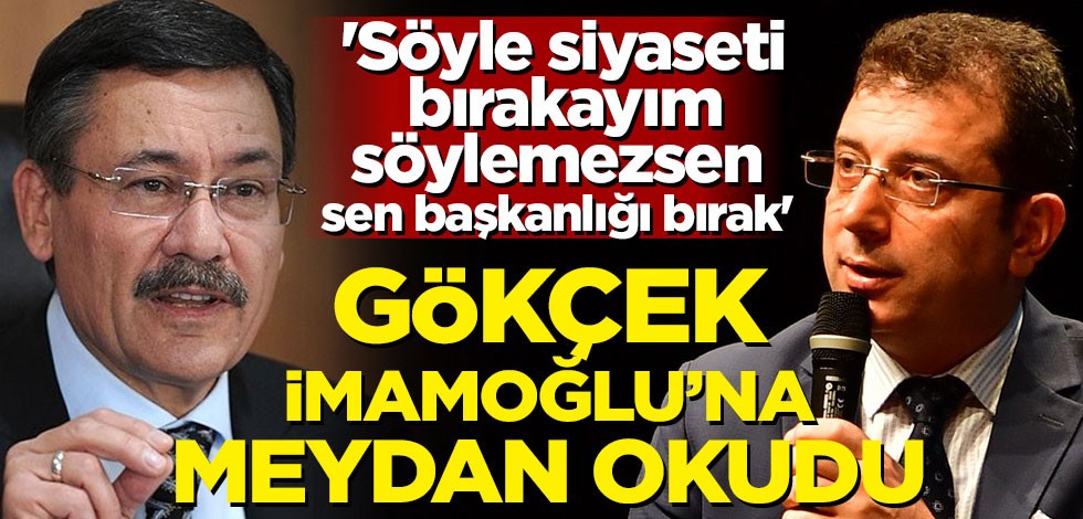 Gökçek İmamoğlu'na meydan okudu! 'Söyle siyaseti bırakayım, söylemezsen sen başkanlığı bırak'