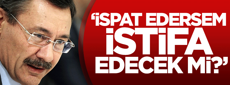 Gökçek: İspat edersem istifa edecek mi?