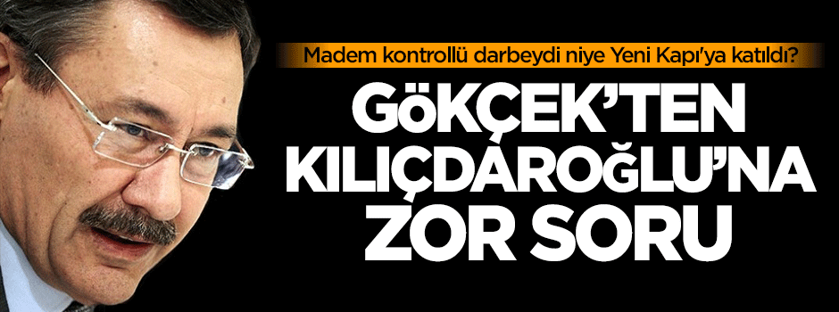 Gökçek: Madem kontrollü darbeydi niye Yeni Kapı'ya katıldı?
