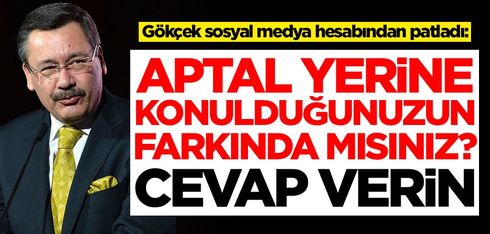 Melih Gökçek sosyal medya hesabından patladı: Aptal yerine konulduğunuzun farkında mısınız?