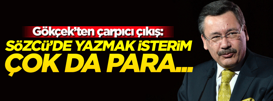 Gökçek: Sözcü'de yazmak isterim, çok maaş da...