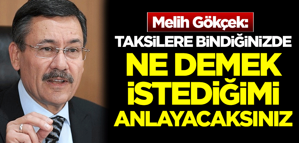 Gökçek: Taksilere bindiğinizde ne demek istediğimi anlayacaksınız