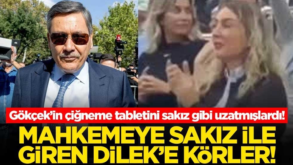 Gökçek’in çiğneme tabletini sakız gibi uzatmışlardı! Mahkemeye sakız ile giren Dilek’e körler!
