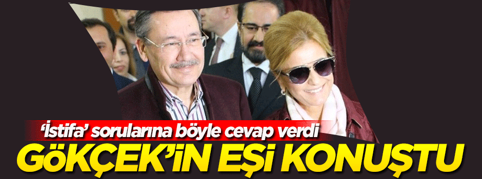 Gökçek'in eşi 'istifa' sorularına böyle cevap verdi