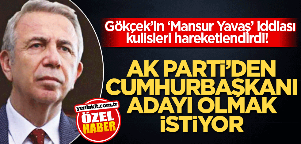  Gökçek’in ‘Mansur Yavaş’ iddiası kulisleri hareketlendirdi! AK Parti’den cumhurbaşkanı adayı olmak istiyor