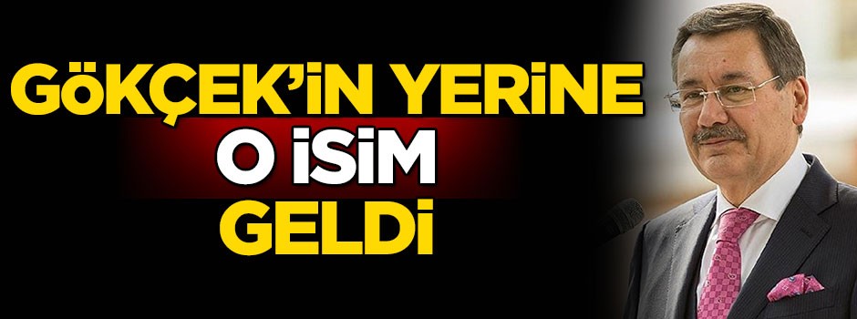 Gökçek'in yerine o isim geldi
