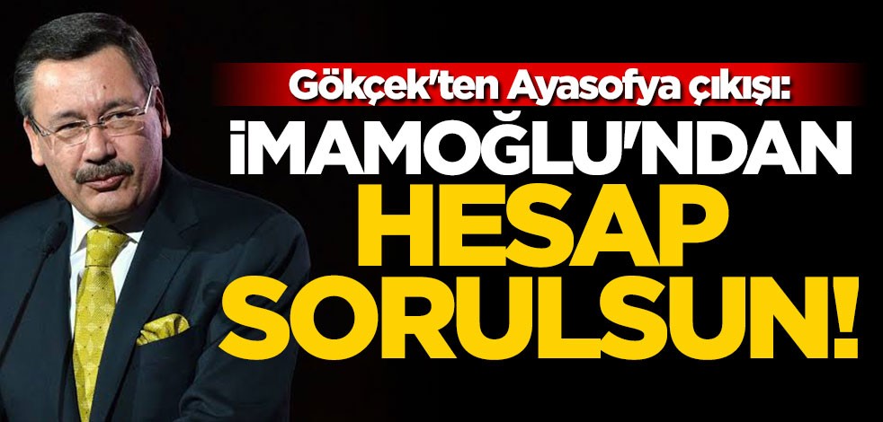 Gökçek’ten Ayasofya çıkışı: İddia doğruysa İmamoğlu’ndan hesap sorulmalı