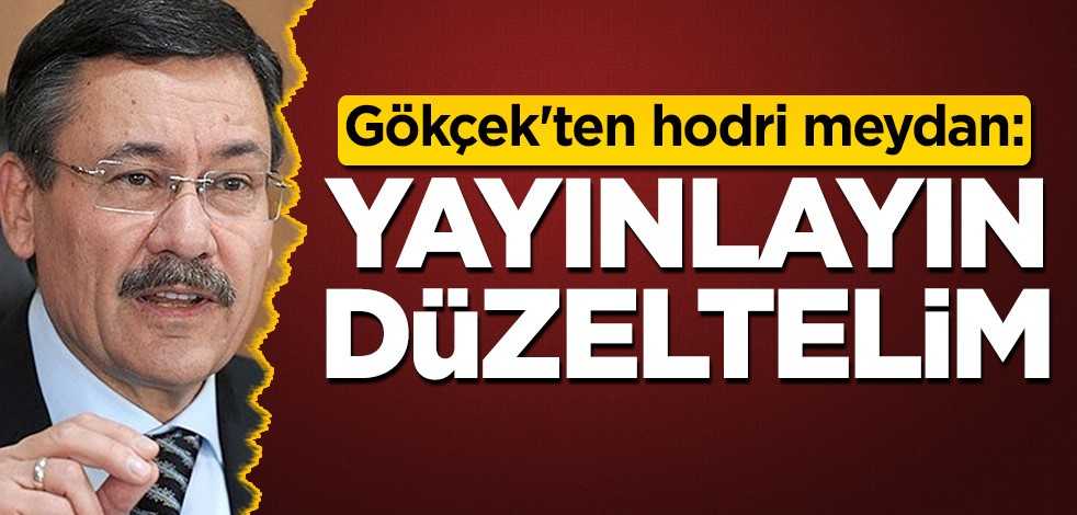 Gökçek'ten hodri meydan: Yayınlayın, düzeltelim