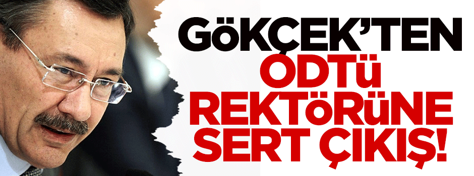 Gökçek'ten ODTÜ rektörüne sert çıkış!