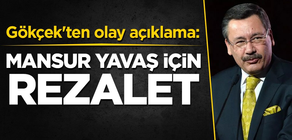 Gökçek'ten olay açıklama: Mansur Yavaş için rezalet