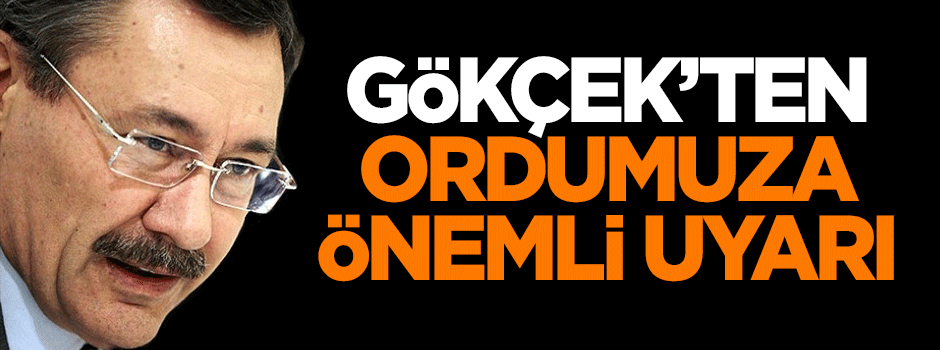 Gökçek'ten ordumuza önemli uyarı!