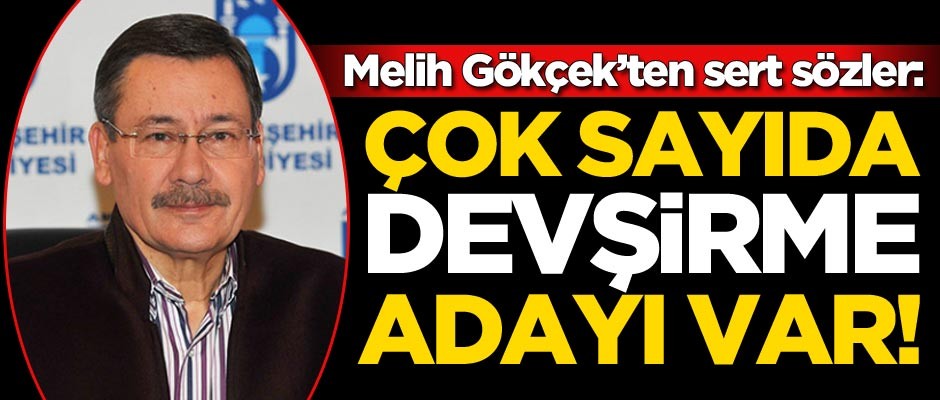 Gökçek'ten sert sözler: Çok sayıda devşirme adayı var