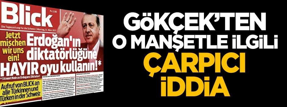 Gökçek'ten skandal manşetle ilgili çarpıcı iddia!