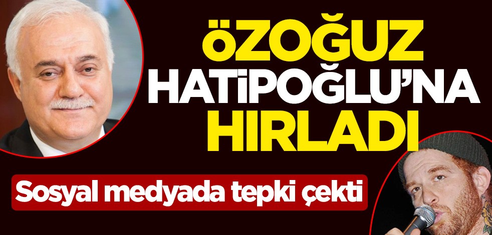 Gökhan Özoğuz, Ali Erbaş'ın ardından Nihat Hatipoğlu'na hırladı