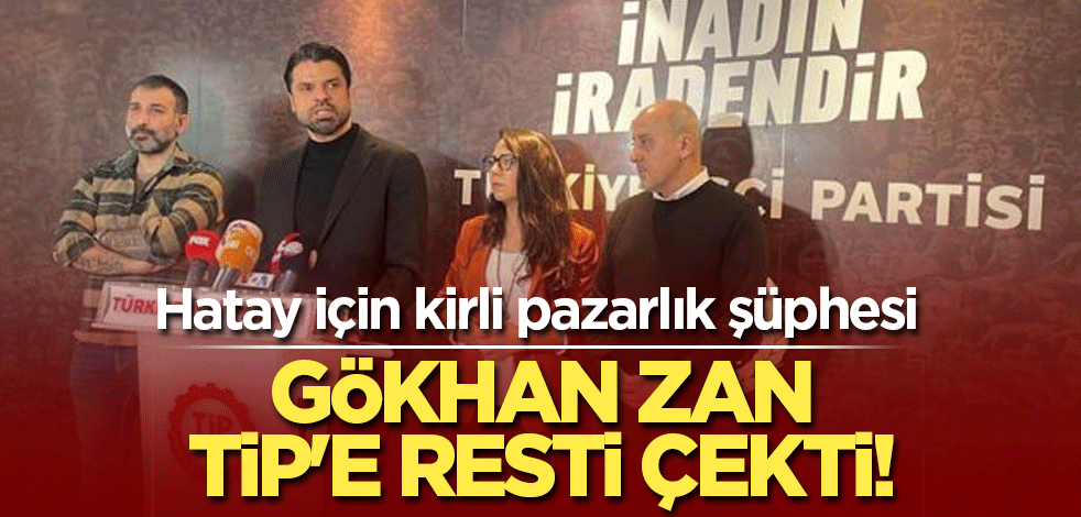 Gökhan Zan, TİP'e resti çekti! Neler dönüyor