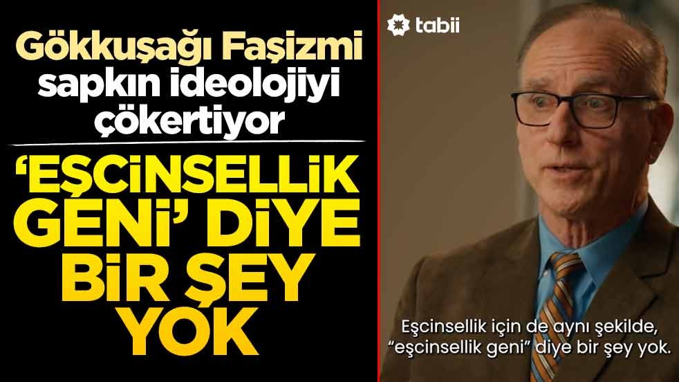 Gökkuşağı Faşizmi sapkın ideolojiyi çökertiyor! ‘Eşcinsellik geni’ diye bir şey yok