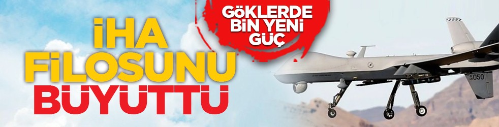Göklerde bin yeni güç: İHA filosunu büyüttü
