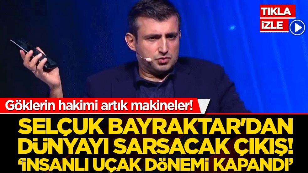 Göklerin hakimi artık makineler! Selçuk Bayraktar'dan dünyayı sarsacak çıkış! ‘İnsanlı uçak dönemi kapandı’