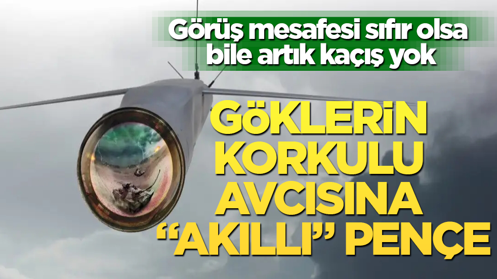 Göklerin korkulu avcısına “akıllı” pençe! Görüş mesafesi sıfır olsa bile artık kaçış yok