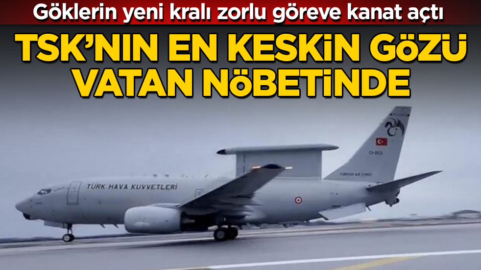 Göklerin yeni kralı zorlu göreve kanat açtı! TSK’nın en keskin gözü, vatan nöbetinde