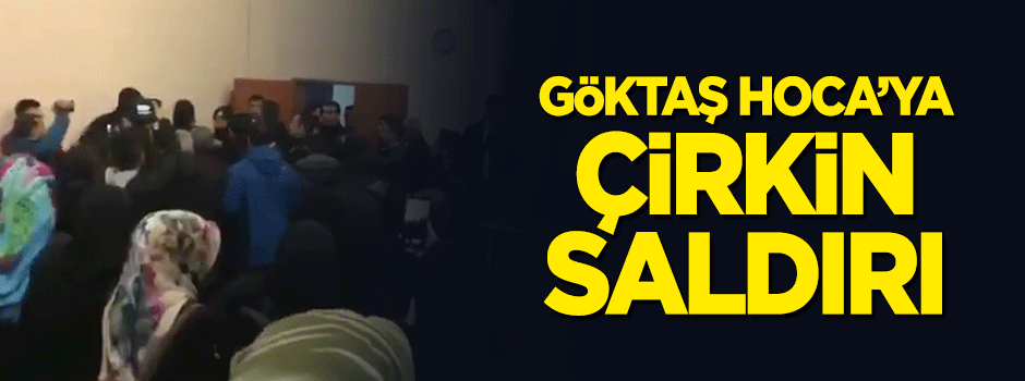Göktaş Hoca’ya çirkin saldırı