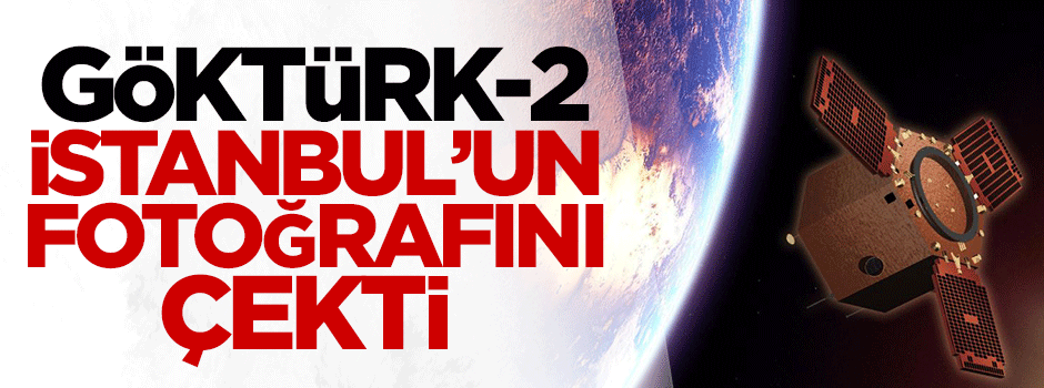 Göktürk-2, İstanbul'un fotoğrafını çekti