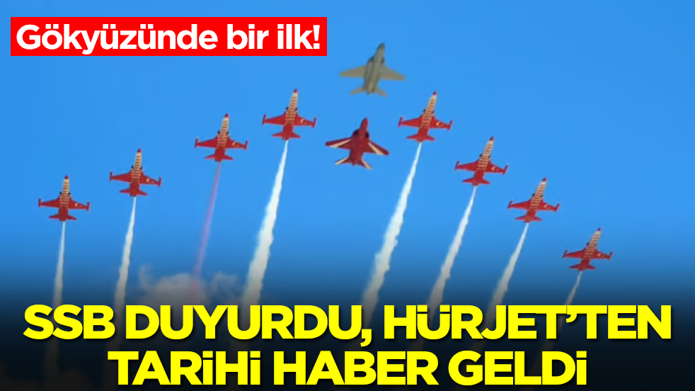 Gökyüzünde bir ilk: SSB duyurdu, Hürjet'ten tarihi haber az önce geldi