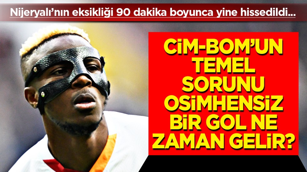Gol gelecek gelecek de bu denli sancılı olunca... Galatasaray'da Osimhen'sizlik hastalığı