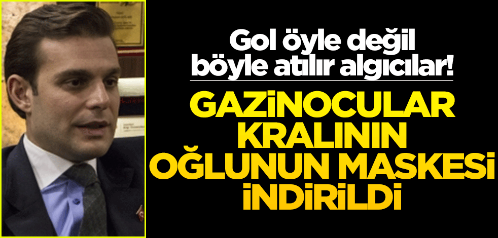 Gol öyle değil böyle atılır algıcılar! Gazinocular kralının oğlunun maskesi indirildi