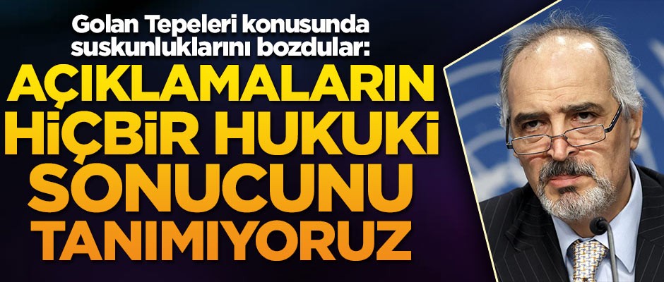 Golan Tepeleri konusunda suskunluklarını bozdular: Hiçbir hukuki sonucunu tanımıyoruz