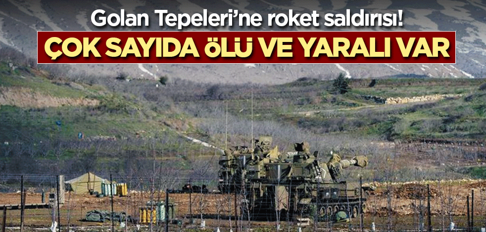 Golan Tepeleri’ne roket saldırısı! Çok sayıda ölü ve yaralı var