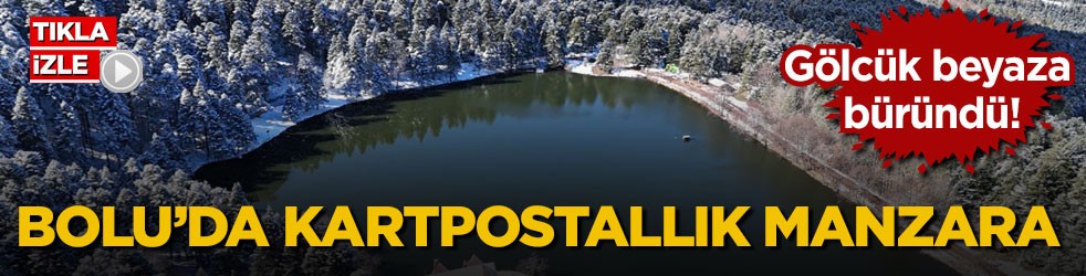 Gölcük beyaza büründü! Bolu’da kartpostallık manzara