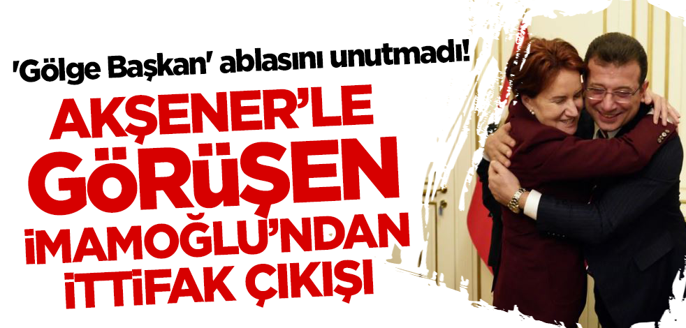 'Gölge Başkan' ablasını unutmadı! İmamoğlu'ndan ittifak çıkışı