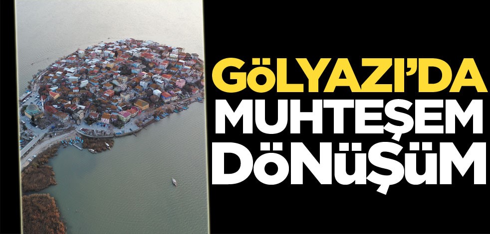 Gölyazı'da muhteşem dönüşüm