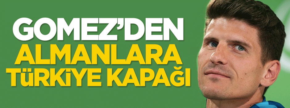 Gomez'den Almanlara Türkiye kapağı!