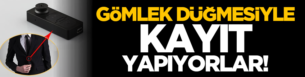 Gömlek düğmesiyle kayıt yapıyorlar!