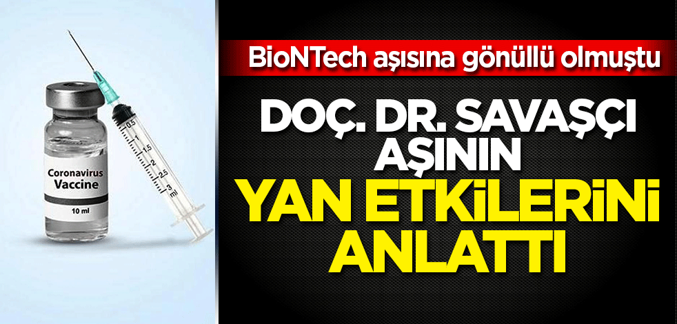 Gönüllü Doç. Savaşçı Alman aşısının yan etkilerini anlattı