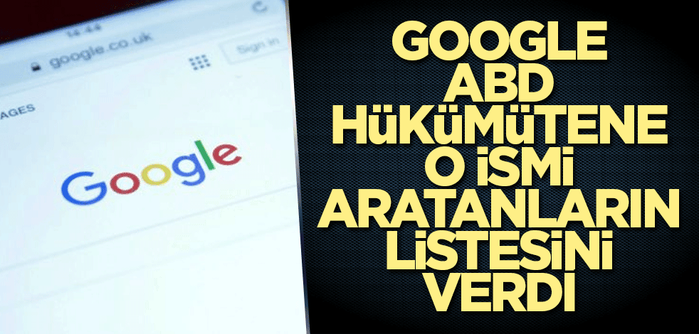 Google ABD hükümetine o ismi aratanların listesini verdi
