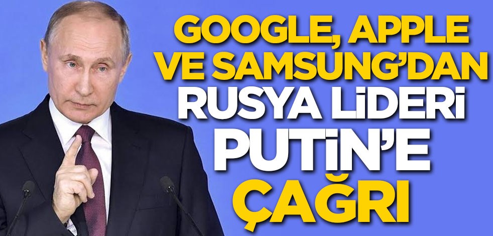 Google, Apple ve Samsung'dan Rusya lideri Putin'e çağrı: Veto edin