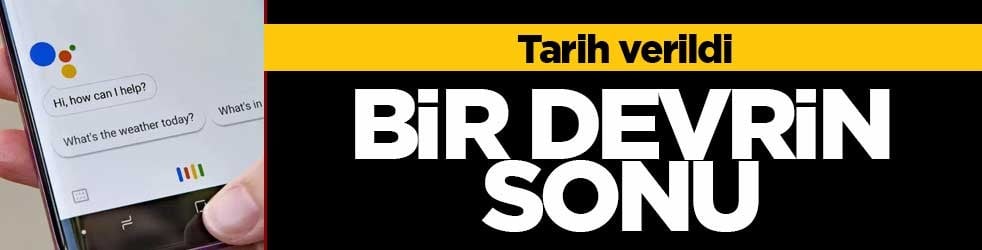 Google Asistan tarih oluyor! Tarih verildi