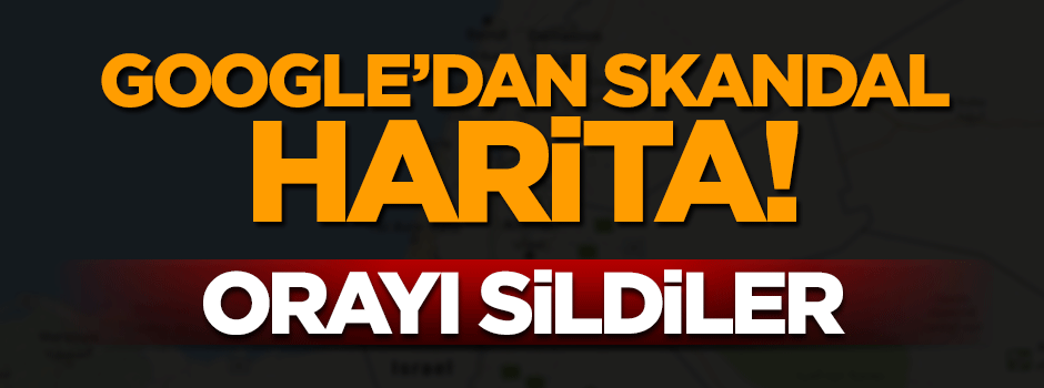 Google Filistin'i haritadan sildi