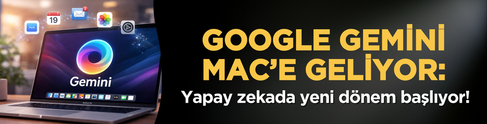 Google Gemini Mac’e geliyor: Yapay zekada yeni dönem başlıyor!