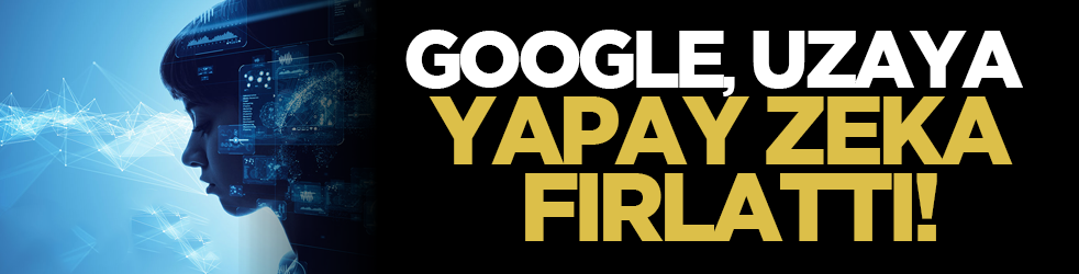 Google, uzaya yapay zeka fırlattı!