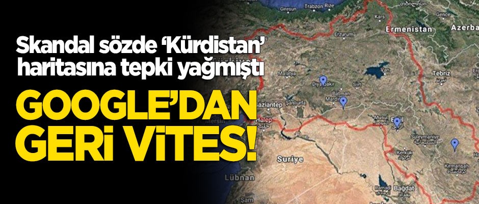 Skandal 'Kurdistan' haritası büyük tepki görmüştü: Google'dan geri vites!