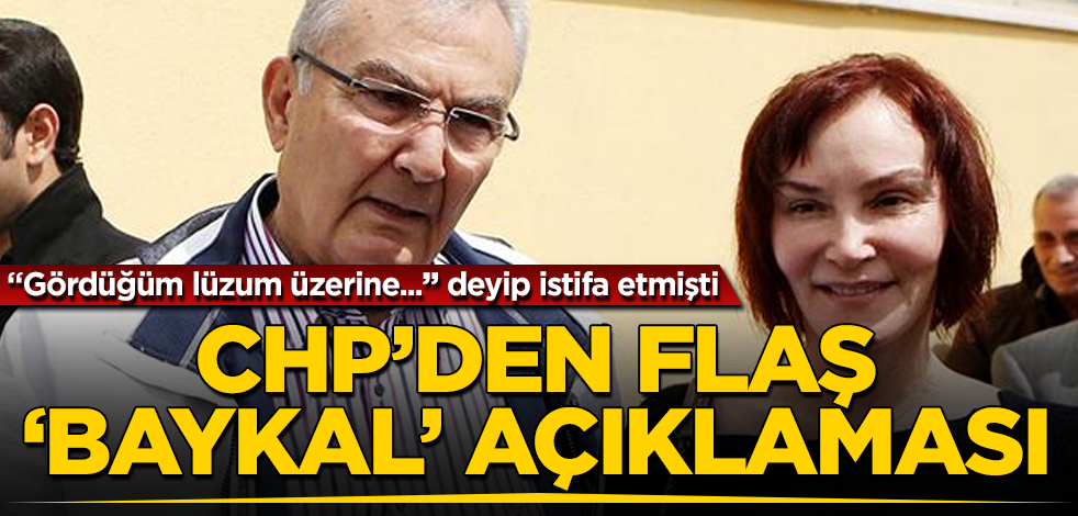 "Gördüğüm lüzum üzerine..." deyip istifa etmişti! CHP'den flaş 'Baykal' açıklaması